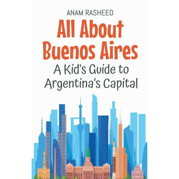 Educational Books for Kids All About Buenos Aires: A Kid's Guide to Argentina's Capital, Book 39, (Paperback)