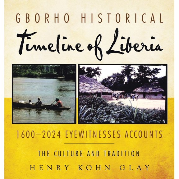 Gborho Historical Timeline of Liberia 1600-2024 Eyewitnesses Accounts: The Culture and Tradition, (Hardcover)