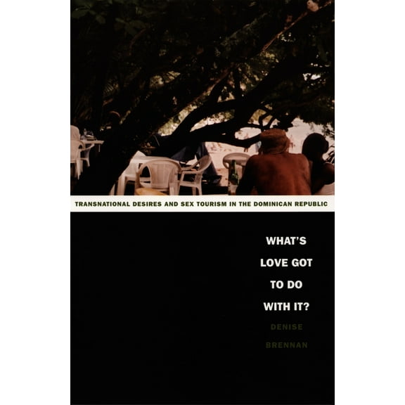 Latin America Otherwise What's Love Got to Do with It?: Transnational Desires and Sex Tourism in the Dominican Republic, (Paperback)