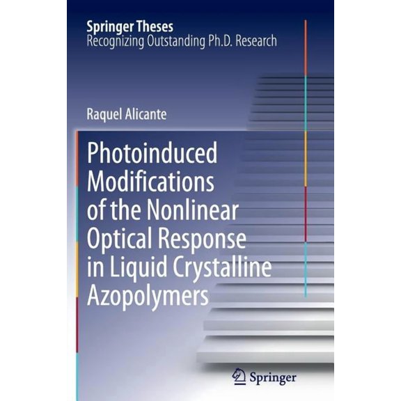 Springer Theses Photoinduced Modifications of the Nonlinear Optical Response in Liquid Crystalline Azopolymers, (Paperback)