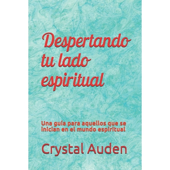Despertando tu lado espiritual: Una guía para aquellos que se inician en el mundo espiritual (Paperback)