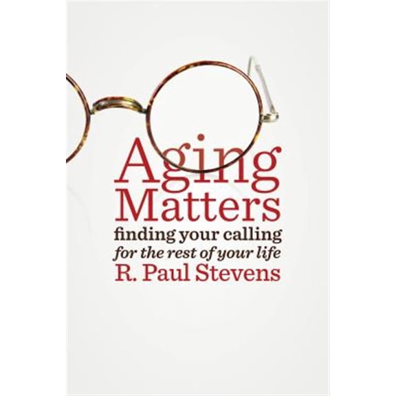 Pre-Owned Aging Matters: Finding Your Calling for the Rest of Your Life (Paperback) 0802872336 9780802872333