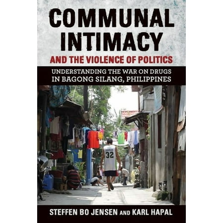 Communal Intimacy and the Violence of Politics: Understanding the War on Drugs in Bagong Silang Philippines (Hardcover)