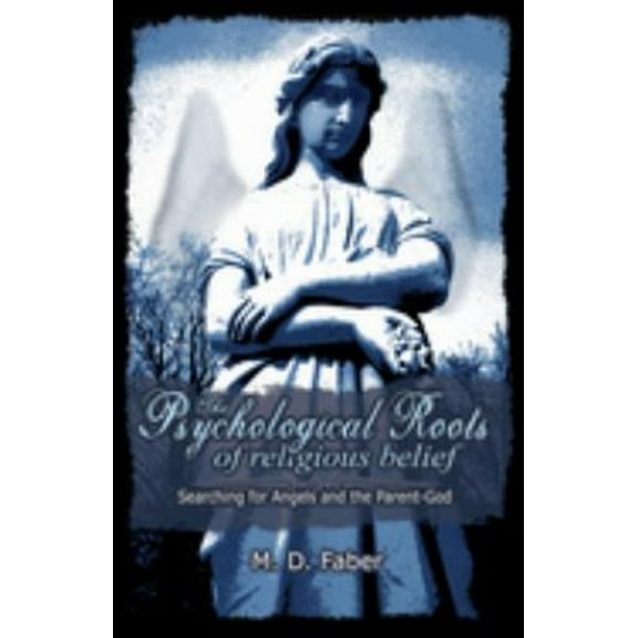 Pre-Owned The Psychological Roots of Religious Belief: Searching for Angels and the Parent-God (Hardcover) 1591022673 9781591022671