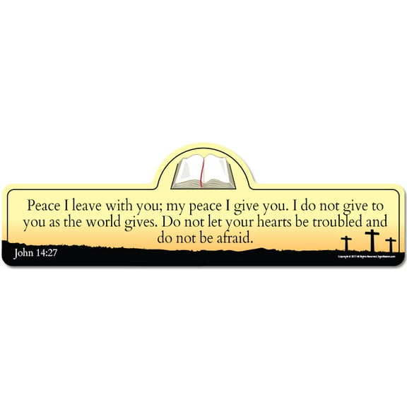 John 14:27 Bible Verse Sign | Peace I leave with you; my peace I give you. I do not give to you as the world gives. Do not let your hearts be troubled and do not be afraid.