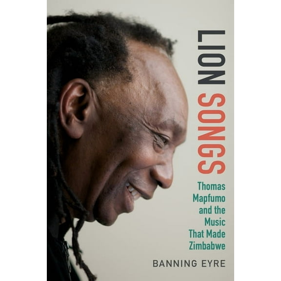 Lion Songs: Thomas Mapfumo and the Music That Made Zimbabwe, (Hardcover)