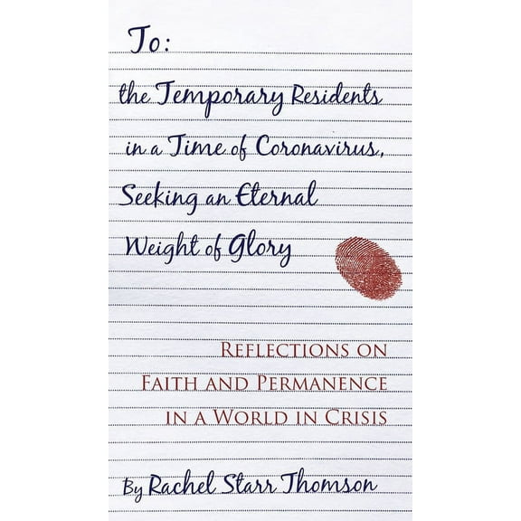 To the Temporary Residents in a Time of Coronavirus, Seeking an Eternal Weight of Glory: Reflections on Faith and Perman, (Hardcover)