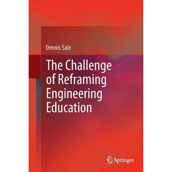 The Challenge of Reframing Engineering Education, (Paperback)