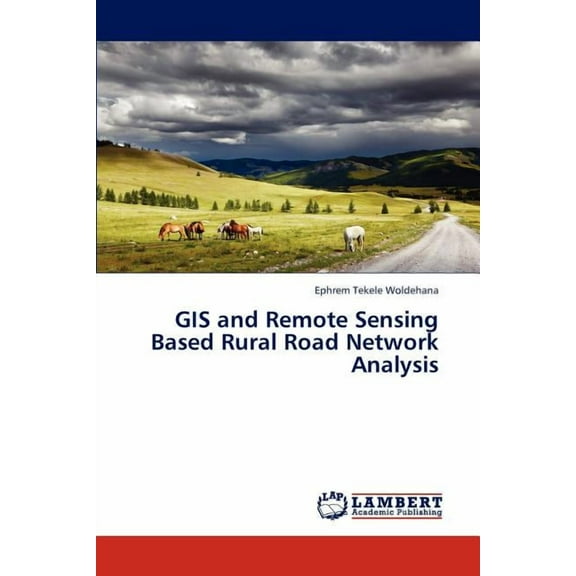 GIS and Remote Sensing Based Rural Road Network Analysis (Paperback)