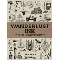 Wanderlust Ink: 300 Fine Line Tattoo Designs Inspired by Nature and Life on the Road, (Hardcover)