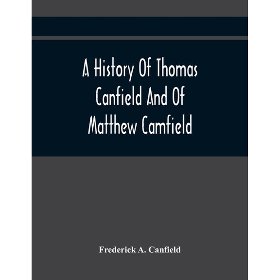 A History Of Thomas Canfield And Of Matthew Camfield, With A Genealogy Of Their Descendants In New Jersey, (Paperback)
