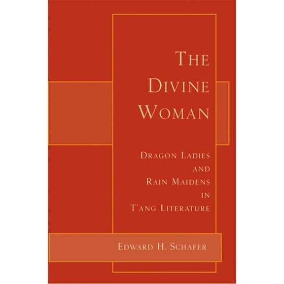 The Divine Woman: Dragon Ladies and Rain Maidens in t'Ang Literature, (Paperback)
