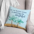 thumbnail image 3 of Creative Products The Weather Outside is Sunny and Delightful 18x18 Spun Poly Pillow, 3 of 3