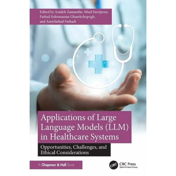 Applications of Large Language Models (LLM) in Healthcare Systems: Opportunities, Challenges, and Ethical Considerations, (Hardcover)