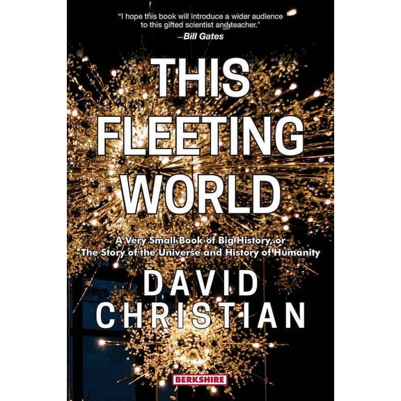 This Fleeting World A Very Small Book of Big History, or the Story of the Universe and History of Humanity, (Paperback)