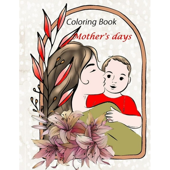 Mother's Day Coloring Book: Happy Mother's Day, (Paperback)