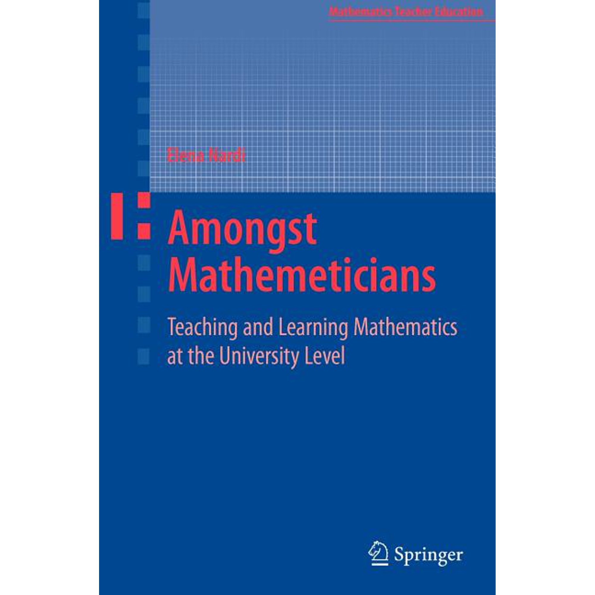 Mathematics Teacher Education Amongst Mathematicians: Teaching and Learning Mathematics at University Level, Book 3, (Paperback)