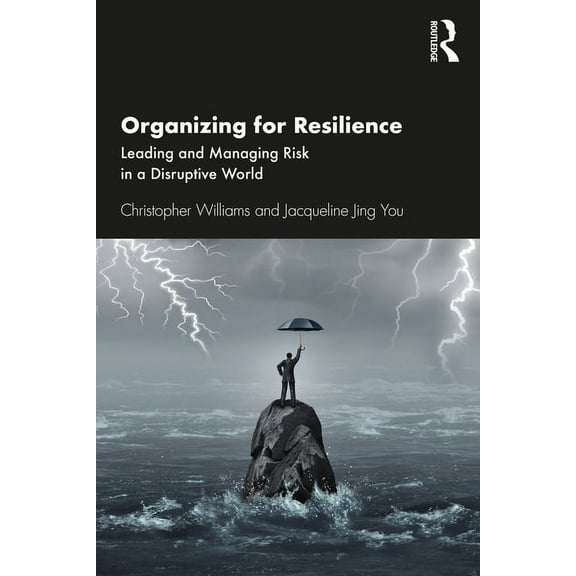 Organizing For Resilience: Leading and Managing Risk in a Disruptive World, (Paperback)