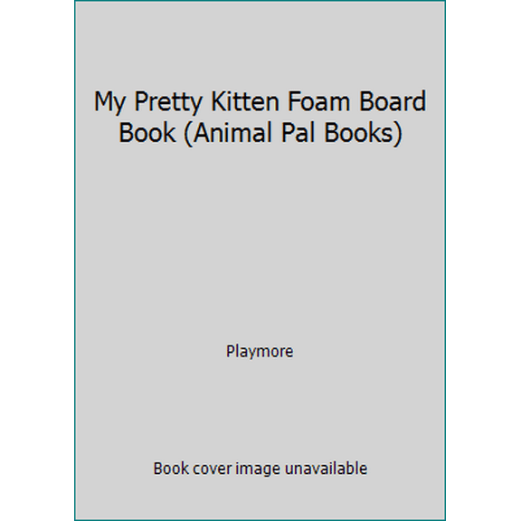 Pre-Owned My Pretty Kitten Foam Board Book (Animal Pal Books) (Foam Book) 1590604636 9781590604632