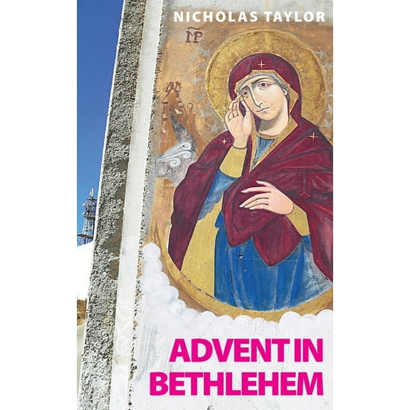 Advent in Bethlehem: Reflections on Scripture and Bethlehem Today, (Paperback)