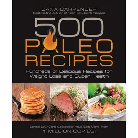 500 Paleo Recipes : Hundreds of Delicious Recipes for Weight Loss and Super