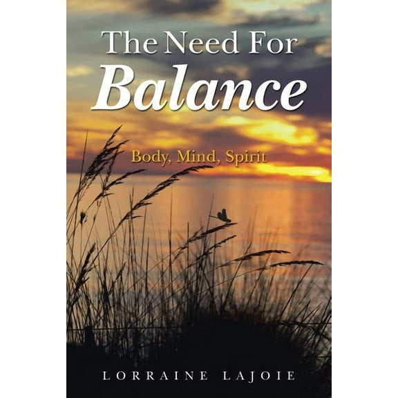 The Need for Balance: Body, Mind, Spirit, (Paperback)