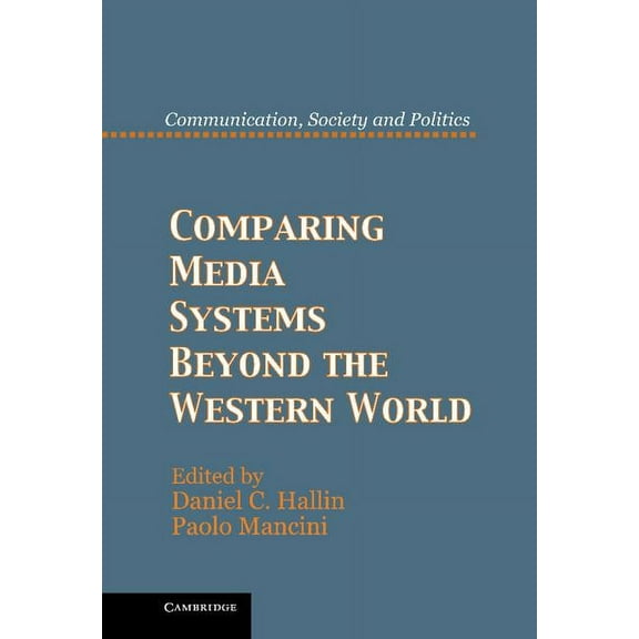Communication, Society and Politics Comparing Media Systems Beyond the Western World, (Hardcover)