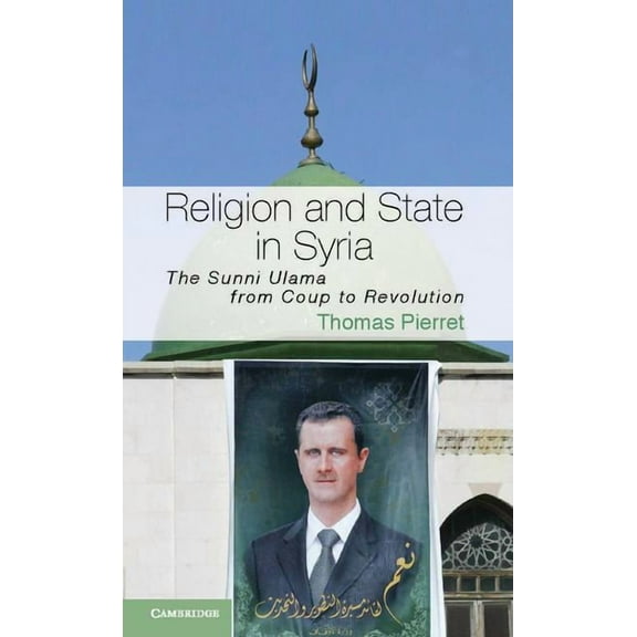 Cambridge Middle East Studies Religion and State in Syria: The Sunni Ulama from Coup to Revolution, Book 41, (Paperback)
