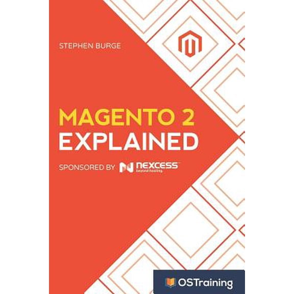 Magento 2 Explained: Your Step-by-Step Guide to Magento 2  Paperback  1973219387 9781973219385 Stephen Burge