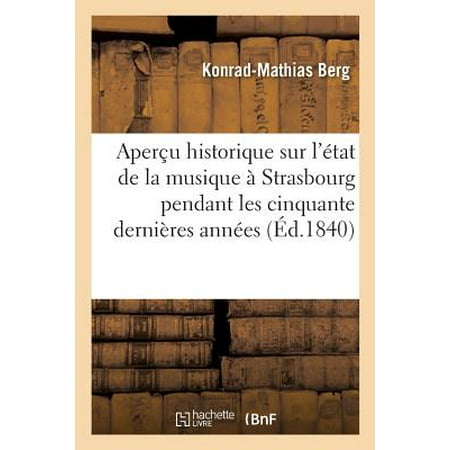 Aperï¿½u Historique Sur l'ï¿½tat de la Musique ï¿½ Strasbourg Pendant Les Cinquante Derniï¿½res Annï¿½es