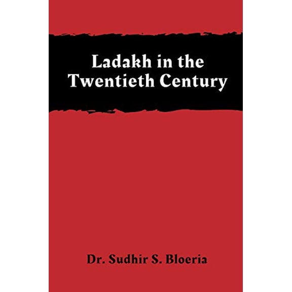 Ladakh in the Twentieth Century Paperback 938962083X 9789389620832 Dr Sudhir S Bloeria