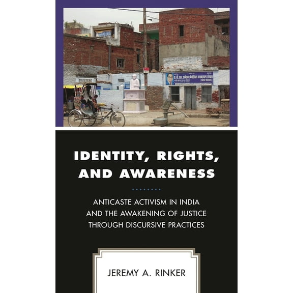 Conflict Resolution and Peacebuilding in Identity, Rights, and Awareness: Anticaste Activism in India and the Awakening of Justice through Discursive Practices, (Hardcover)