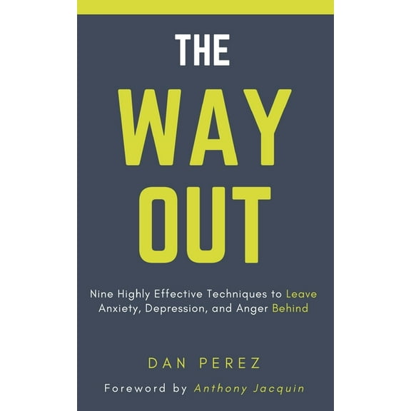 The Way Out: Nine Highly Effective Techniques to Leave Anxiety, Depression, and Anger Behind