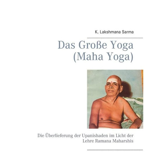 Das GroÃe Yoga (Maha Yoga): Die Ãberlieferung der Upanishaden im Licht der Lehre Ramana Maharshis, (Paperback)