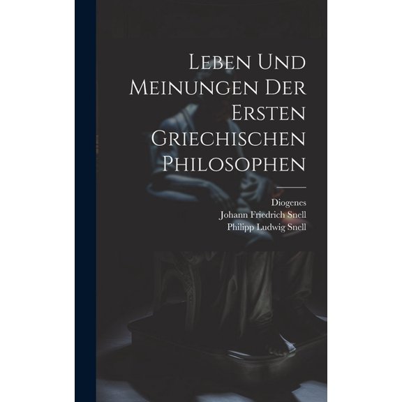 Leben und Meinungen der ersten griechischen Philosophen (Hardcover)
