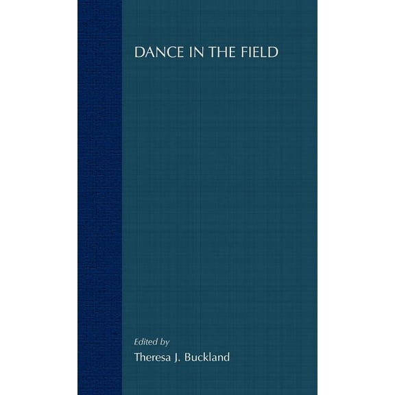 Dance in the Field: Theory, Methods and Issues in Dance Ethnography, (Hardcover)