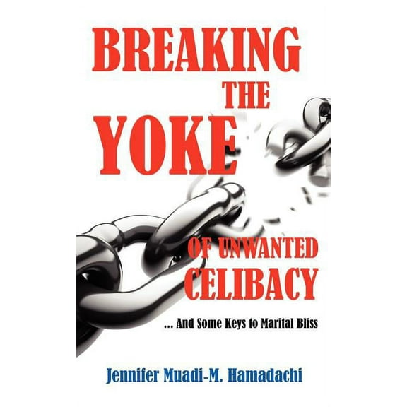 Breaking the Yoke of Unwanted Celibacy, (Paperback)