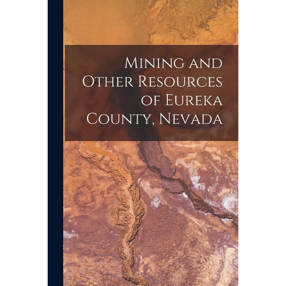 Mining and Other Resources of Eureka County, Nevada (Paperback)