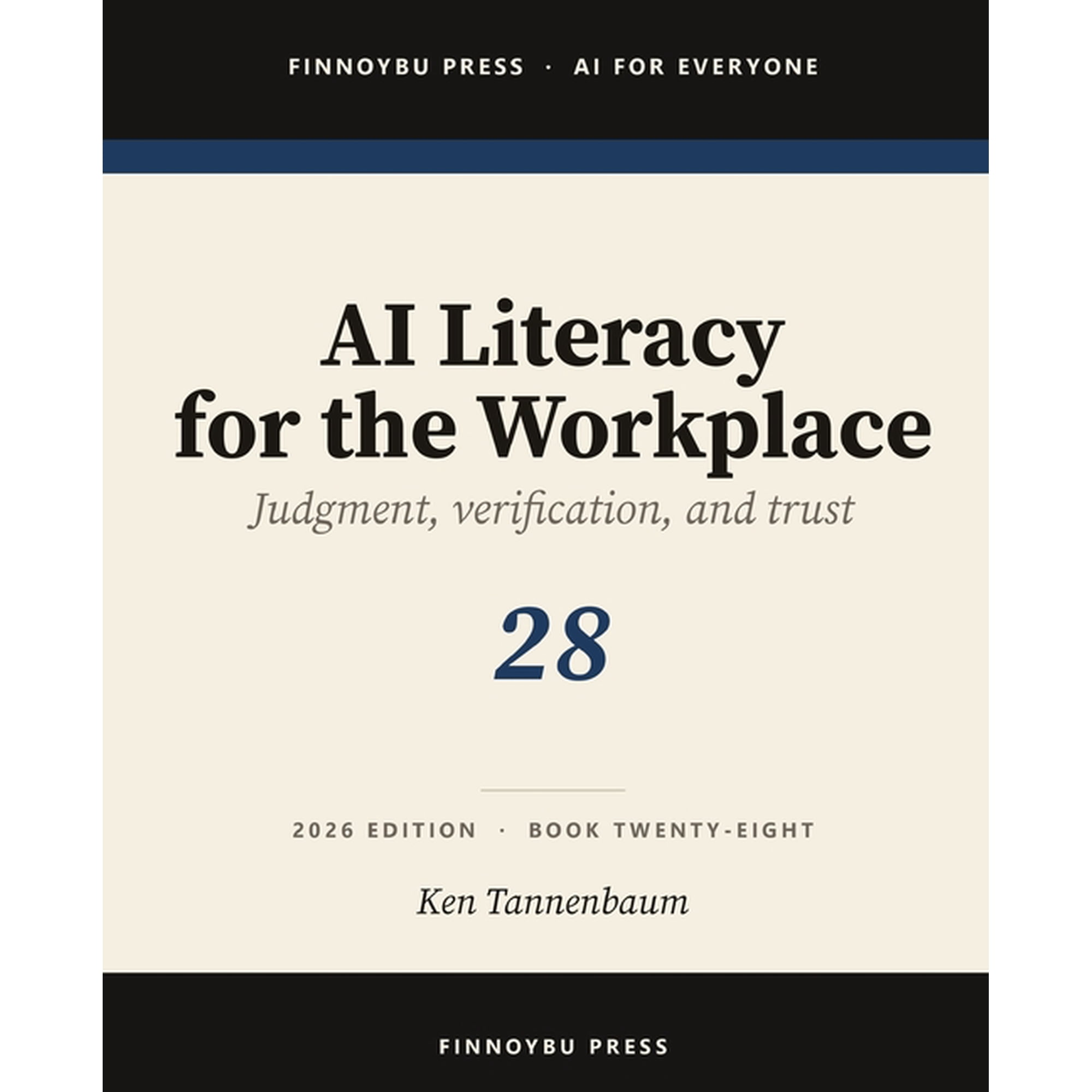 AI for Everyone AI Literacy for the Workplace: Judgment, Verification, and Knowing When Not to Trust the Model, Book 28, (Paperback)