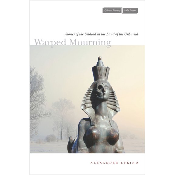 Cultural Memory in the Present Warped Mourning: Stories of the Undead in the Land of the Unburied, (Paperback)