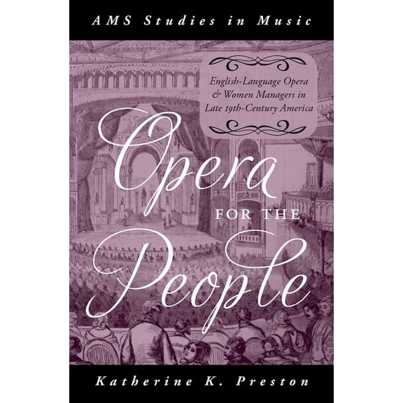 AMS Studies in Music Opera for the People: English-Language Opera and Women Managers in Late 19th-Century America, (Hardcover)