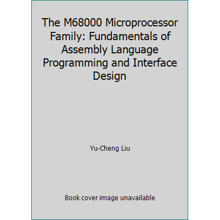 The M68000 Microprocessor Family: Fundamentals of Assembly Language Programming and Interface Design [Hardcover - Used]