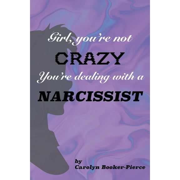 Girl, You're Not Crazy. You're Dealing With a Narcissist, (Paperback)