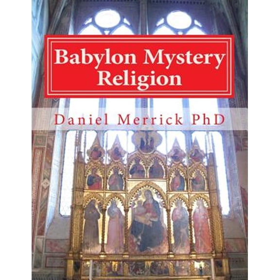 Babylon Mystery Religion: The Mother Of All Harlots And The Daughters Of The Whore (Paperback)