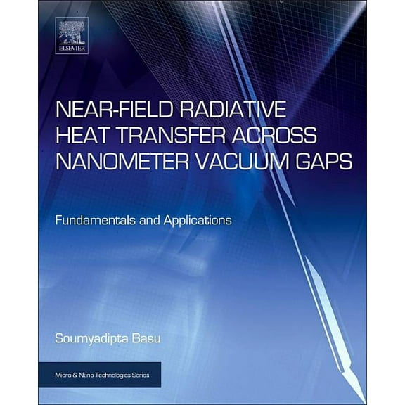 Micro and Nano Technologies Near-Field Radiative Heat Transfer Across Nanometer Vacuum Gaps: Fundamentals and Applications, (Hardcover)