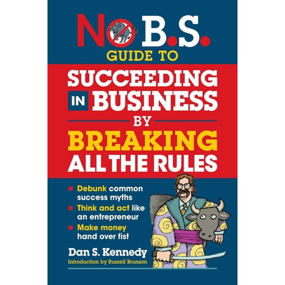 No B.S. No B.S. Guide to Succeeding in Business by Breaking All the Rules, (Paperback)