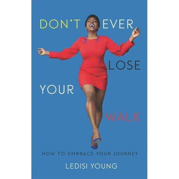 Don't Ever Lose Your Walk: How to Embrace Your Journey, (Paperback)