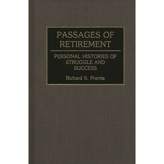 Contributions to the Study of Aging Passages of Retirement: Personal Histories of Struggle and Success, (Hardcover)