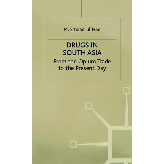 Drugs in South Asia: From the Opium Trade to the Present Day, (Hardcover)