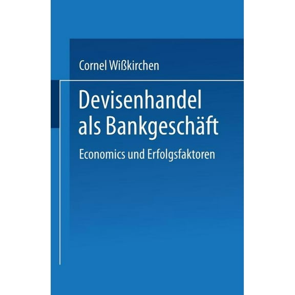 Gabler Edition Wissenschaft Devisenhandel ALS BankgeschĂƒÂ¤ft: Economics Und Erfolgsfaktoren, (Paperback)